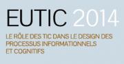 EUTIC 2014: Le rôle des TIC dans le design des processus informationnels et cognitifs